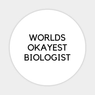 World okayest biologist Magnet